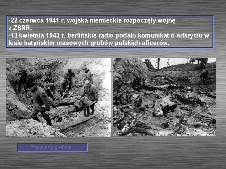 -22 czerwca 1941 r. wojska niemieckie rozpoczęły wojnę z ZSRR. -13 kwietnia 1943 r.