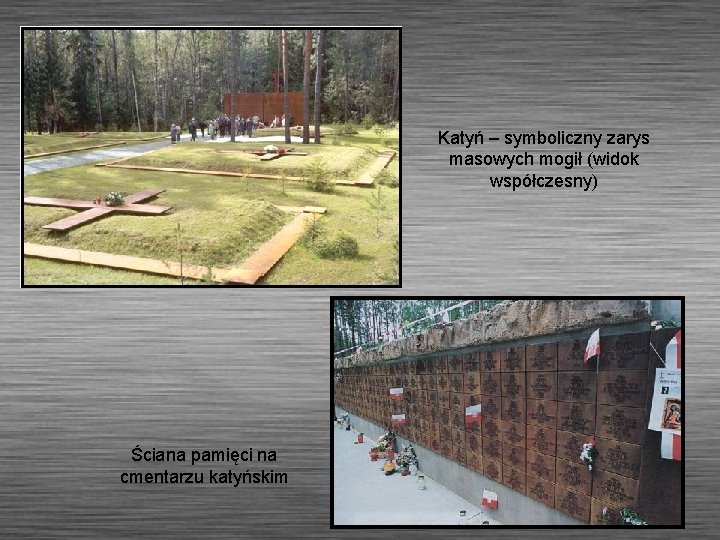 Katyń – symboliczny zarys masowych mogił (widok współczesny) Ściana pamięci na cmentarzu katyńskim 