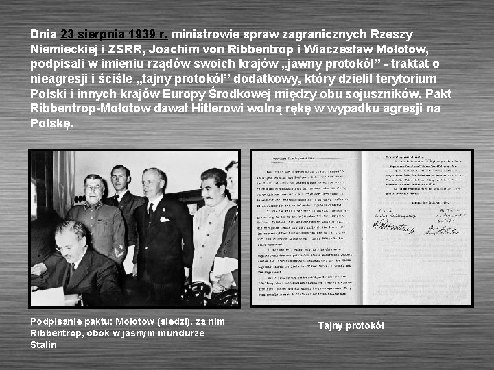 Dnia 23 sierpnia 1939 r. ministrowie spraw zagranicznych Rzeszy Niemieckiej i ZSRR, Joachim von