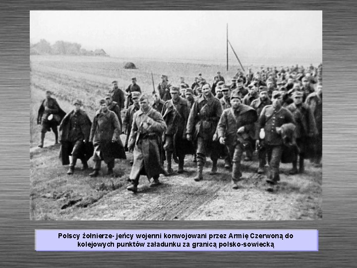 Polscy żołnierze- jeńcy wojenni konwojowani przez Armię Czerwoną do kolejowych punktów załadunku za granicą