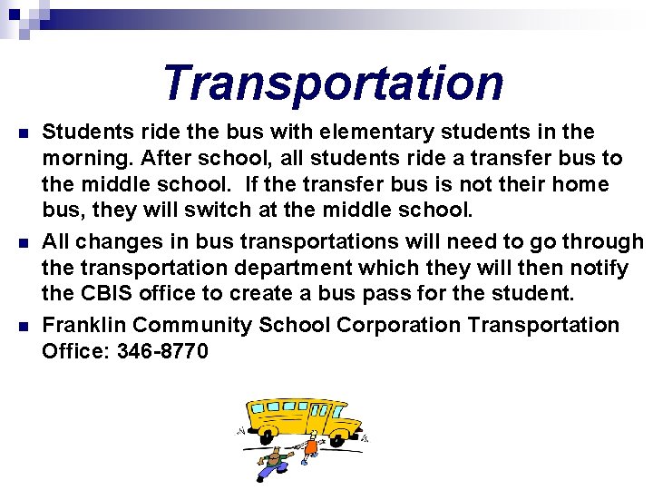 Transportation n Students ride the bus with elementary students in the morning. After school,