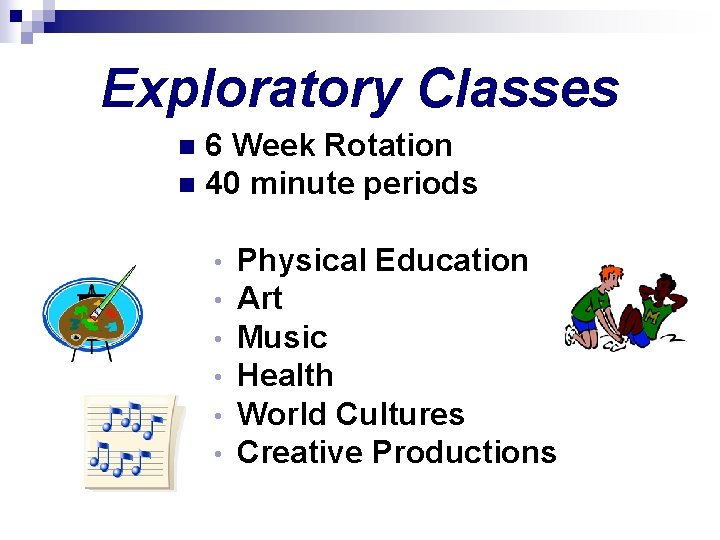 Exploratory Classes 6 Week Rotation n 40 minute periods n • • • Physical