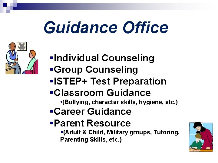 Guidance Office §Individual Counseling §Group Counseling §ISTEP+ Test Preparation §Classroom Guidance • (Bullying, character