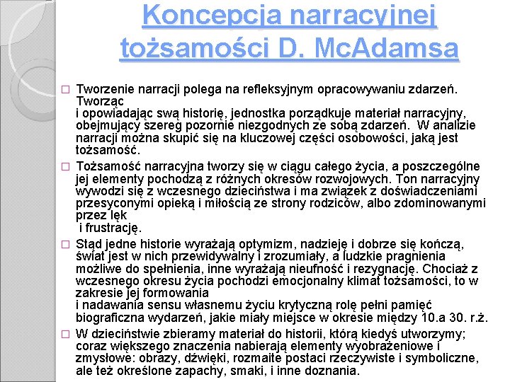 Koncepcja narracyjnej tożsamości D. Mc. Adamsa Tworzenie narracji polega na refleksyjnym opracowywaniu zdarzeń. Tworząc