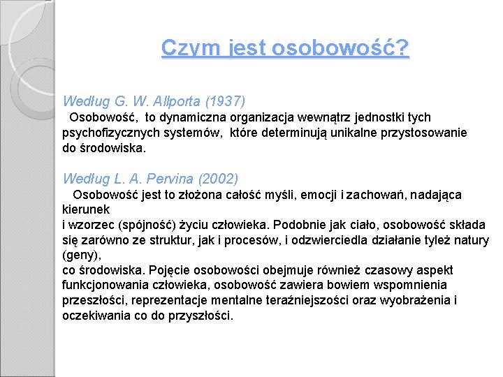 Czym jest osobowość? Według G. W. Allporta (1937) Osobowość, to dynamiczna organizacja wewnątrz jednostki