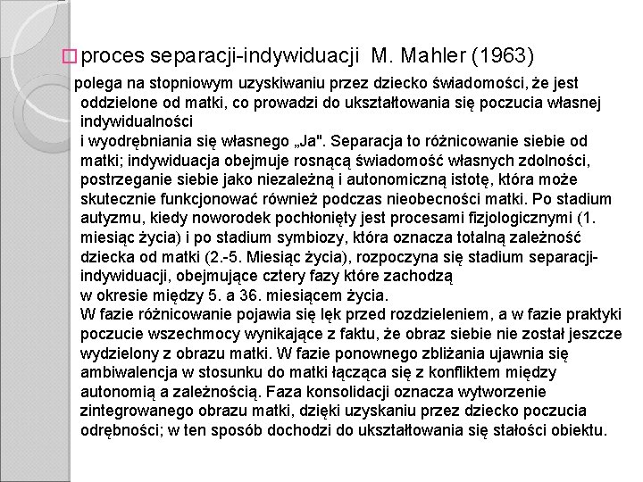 � proces separacji-indywiduacji M. Mahler (1963) polega na stopniowym uzyskiwaniu przez dziecko świadomości, że