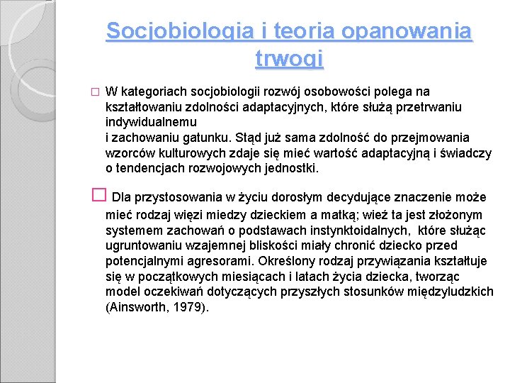 Socjobiologia i teoria opanowania trwogi � W kategoriach socjobiologii rozwój osobowości polega na kształtowaniu Socjobiologia i teoria opanowania trwogi � W kategoriach socjobiologii rozwój osobowości polega na kształtowaniu