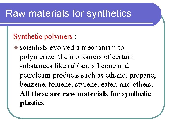 Raw materials for synthetics Synthetic polymers : v scientists evolved a mechanism to polymerize