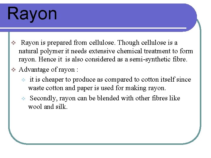 Rayon is prepared from cellulose. Though cellulose is a natural polymer it needs extensive