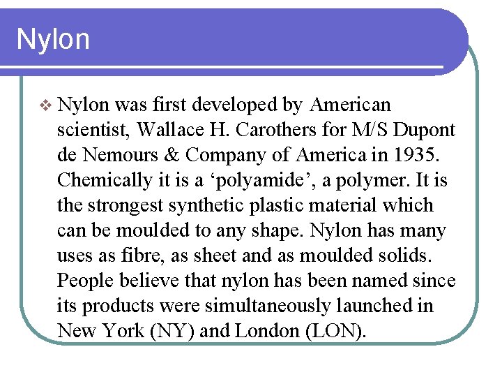 Nylon v Nylon was first developed by American scientist, Wallace H. Carothers for M/S