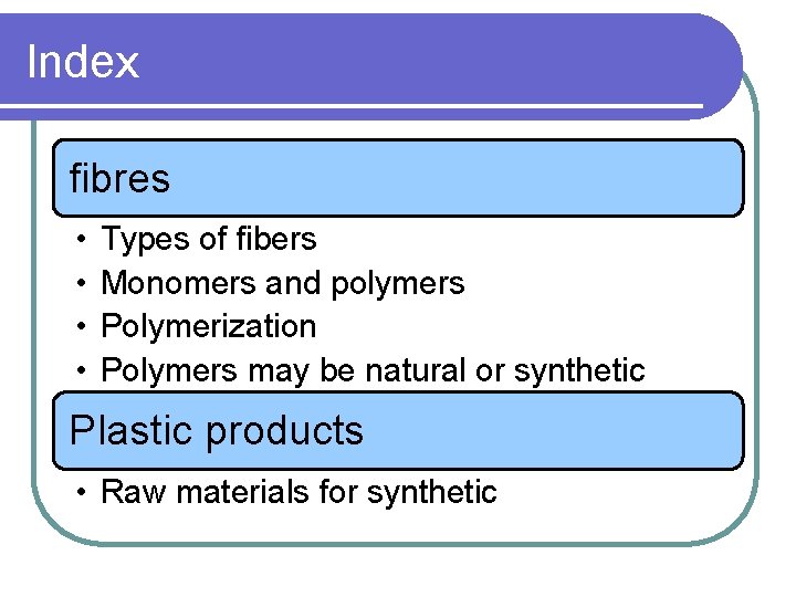 Index fibres • • Types of fibers Monomers and polymers Polymerization Polymers may be