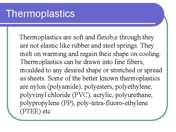 Thermoplastics are soft and flexib; e through they are not elastic like rubber and