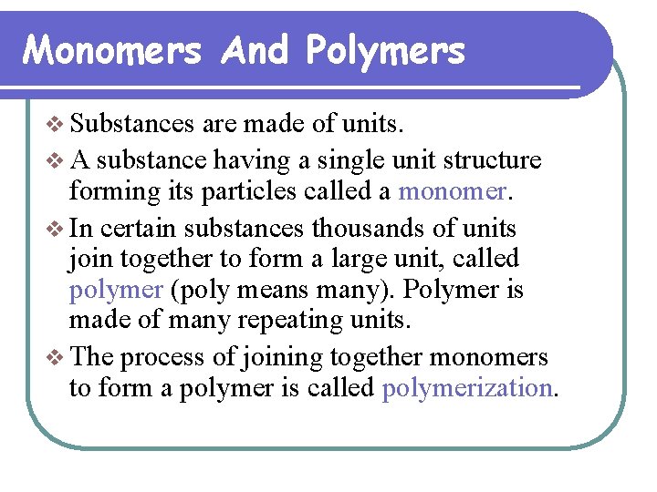 Monomers And Polymers v Substances are made of units. v A substance having a