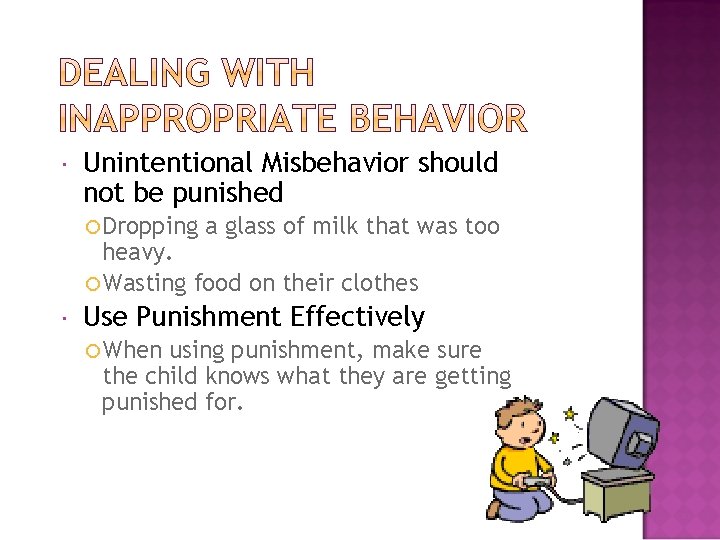  Unintentional Misbehavior should not be punished Dropping a glass of milk that was