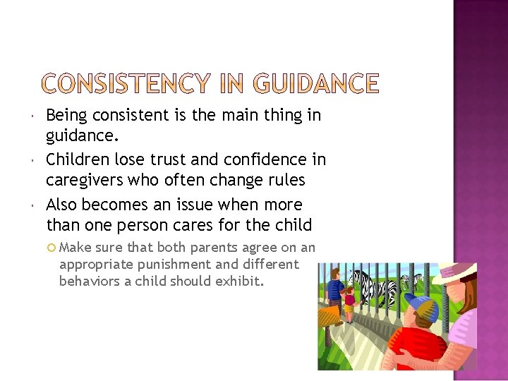  Being consistent is the main thing in guidance. Children lose trust and confidence