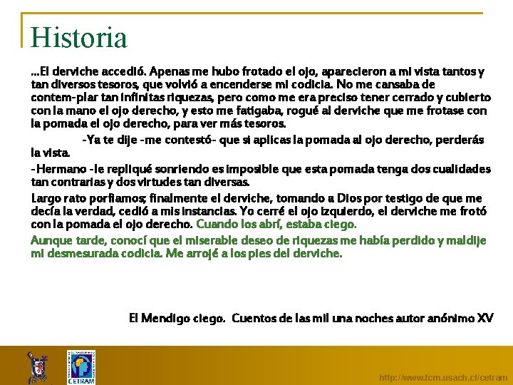 Historia. . . El derviche accedió. Apenas me hubo frotado el ojo, aparecieron a