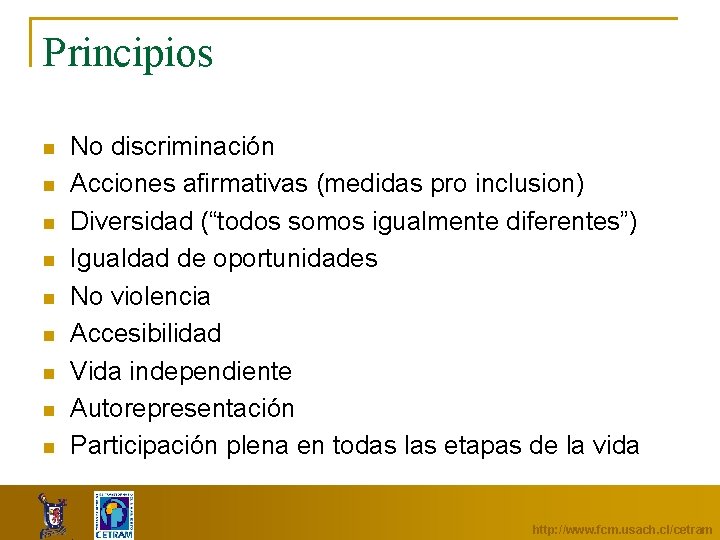 Principios n n n n n No discriminación Acciones afirmativas (medidas pro inclusion) Diversidad