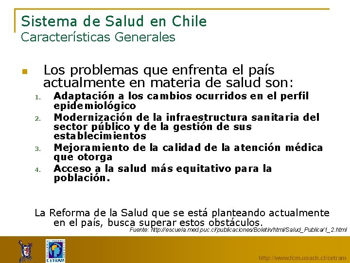 Sistema de Salud en Chile Características Generales Los problemas que enfrenta el país actualmente