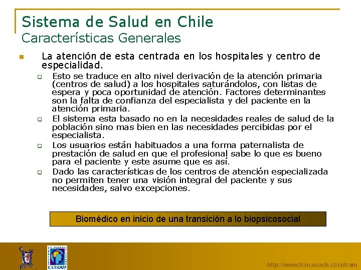 Sistema de Salud en Chile Características Generales n La atención de esta centrada en