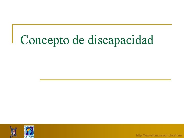 Concepto de discapacidad http: //www. fcm. usach. cl/cetram 