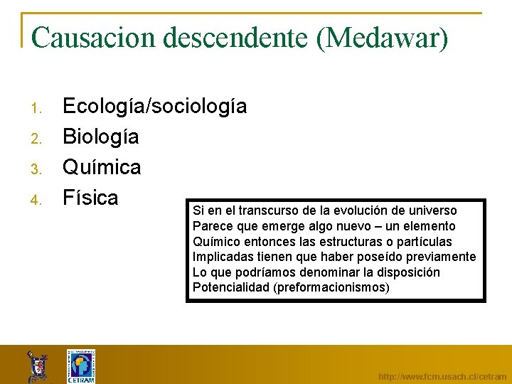 Causacion descendente (Medawar) 1. 2. 3. 4. Ecología/sociología Biología Química Física Si en el