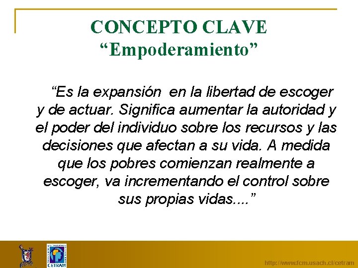 CONCEPTO CLAVE “Empoderamiento” “Es la expansión en la libertad de escoger y de actuar.