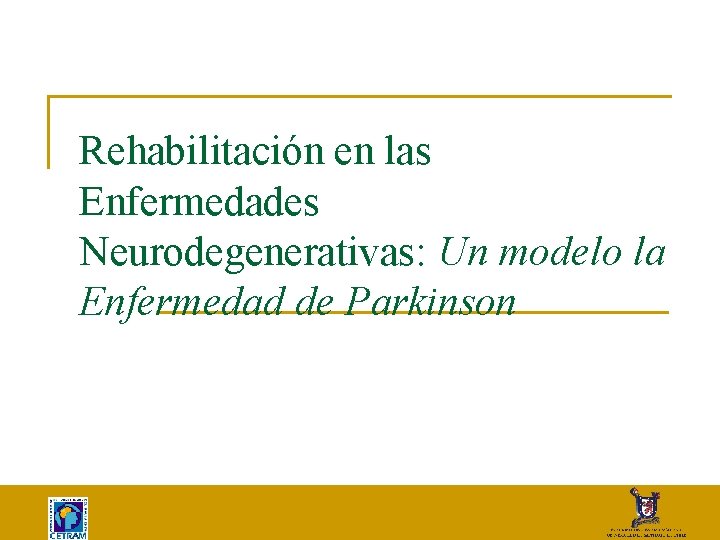 Rehabilitación en las Enfermedades Neurodegenerativas: Un modelo la Enfermedad de Parkinson 