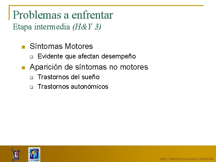 Problemas a enfrentar Etapa intermedia (H&Y 3) n Síntomas Motores q n Evidente que