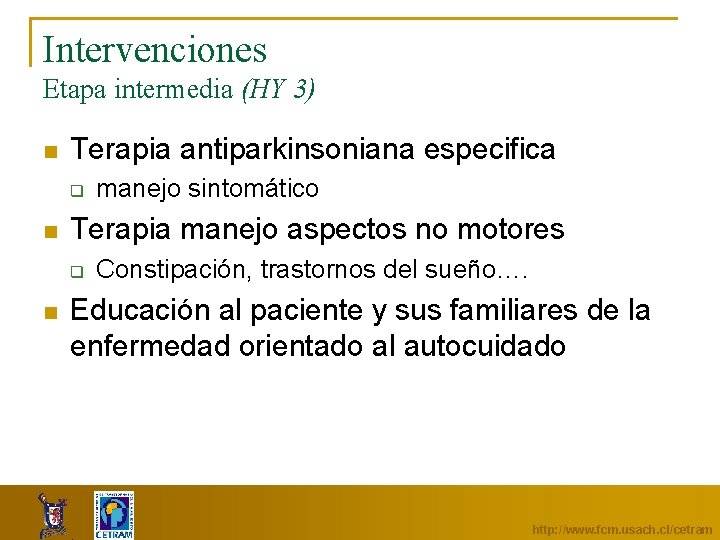 Intervenciones Etapa intermedia (HY 3) n Terapia antiparkinsoniana especifica q n Terapia manejo aspectos