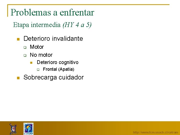 Problemas a enfrentar Etapa intermedia (HY 4 a 5) n Deterioro invalidante q q