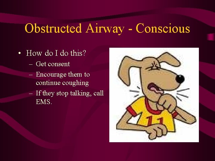 Obstructed Airway - Conscious • How do I do this? – Get consent –