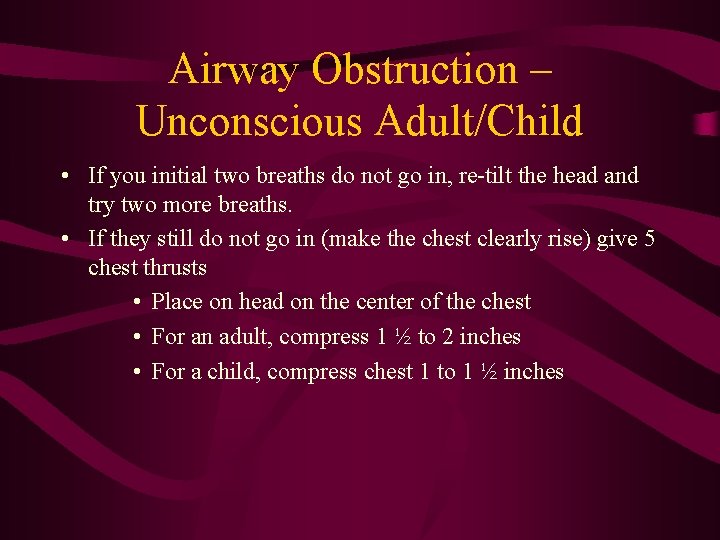 Airway Obstruction – Unconscious Adult/Child • If you initial two breaths do not go