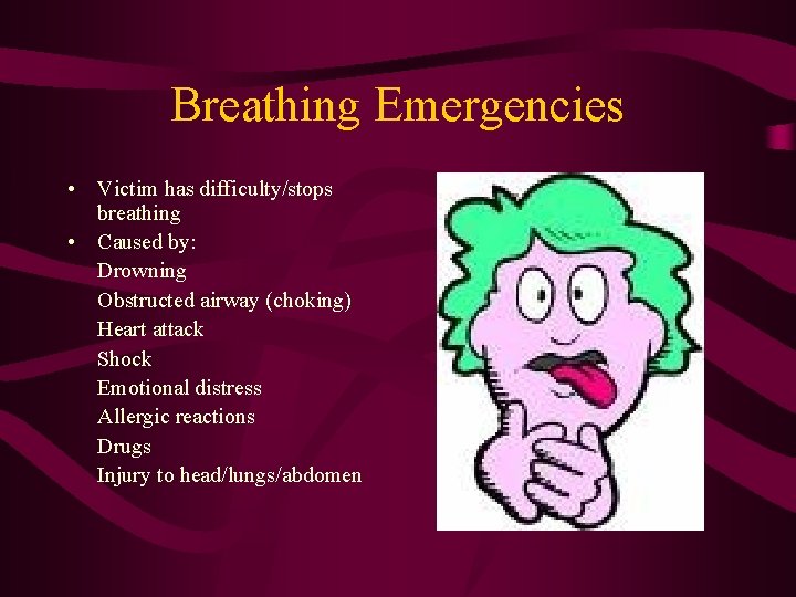 Breathing Emergencies • Victim has difficulty/stops breathing • Caused by: Drowning Obstructed airway (choking)