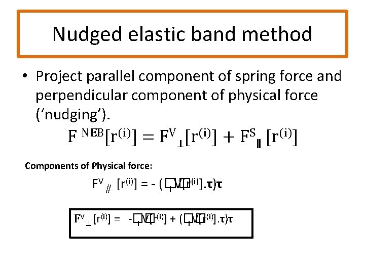 Nudged elastic band method • Project parallel component of spring force and perpendicular component