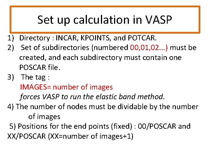 Set up calculation in VASP 1) Directory : INCAR, KPOINTS, and POTCAR. 2) Set