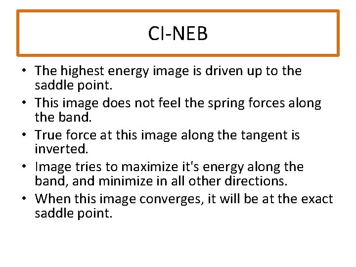 CI-NEB • The highest energy image is driven up to the saddle point. •