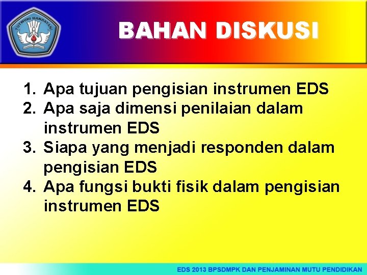 BAHAN DISKUSI 1. Apa tujuan pengisian instrumen EDS 2. Apa saja dimensi penilaian dalam