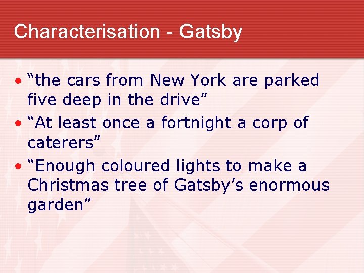 Characterisation - Gatsby • “the cars from New York are parked five deep in
