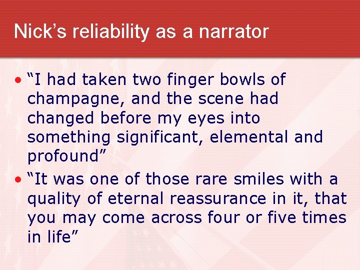 Nick’s reliability as a narrator • “I had taken two finger bowls of champagne,