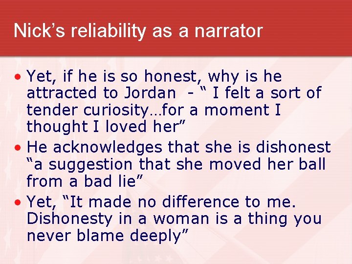 Nick’s reliability as a narrator • Yet, if he is so honest, why is