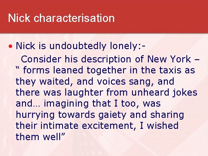 Nick characterisation • Nick is undoubtedly lonely: Consider his description of New York –