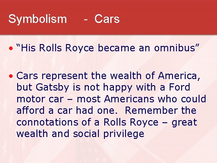 Symbolism - Cars • “His Rolls Royce became an omnibus” • Cars represent the