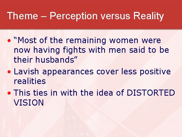 Theme – Perception versus Reality • “Most of the remaining women were now having