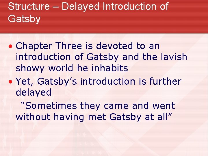 Structure – Delayed Introduction of Gatsby • Chapter Three is devoted to an introduction