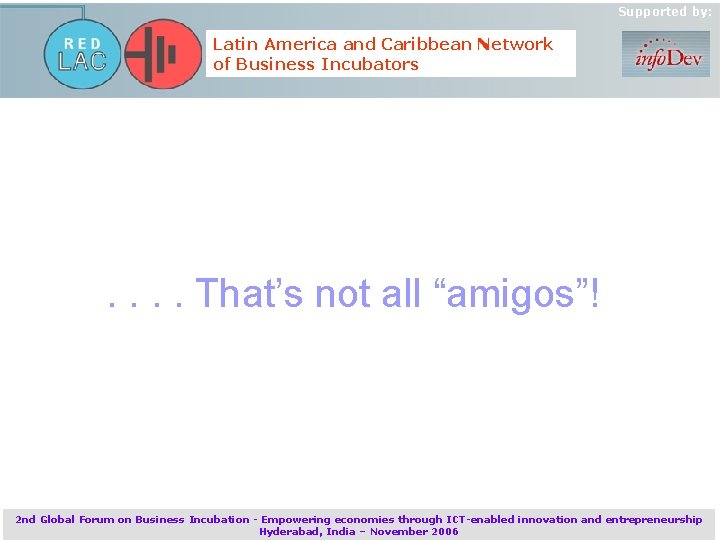 Supported by: Latin America and Caribbean Network of Business Incubators . . That’s not