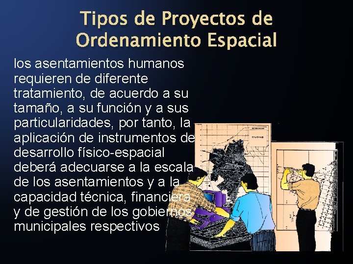 Tipos de Proyectos de Ordenamiento Espacial los asentamientos humanos requieren de diferente tratamiento, de