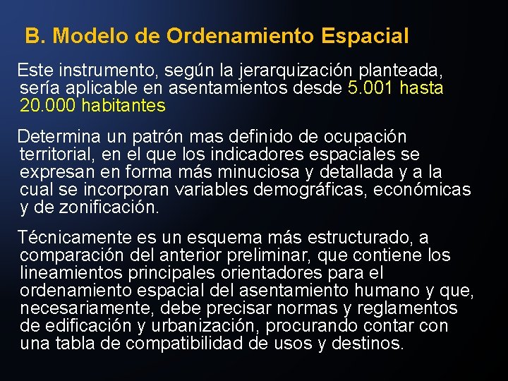 B. Modelo de Ordenamiento Espacial Este instrumento, según la jerarquización planteada, sería aplicable en