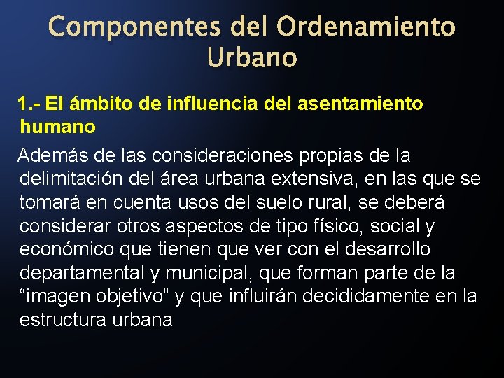 Componentes del Ordenamiento Urbano 1. - El ámbito de influencia del asentamiento humano Además