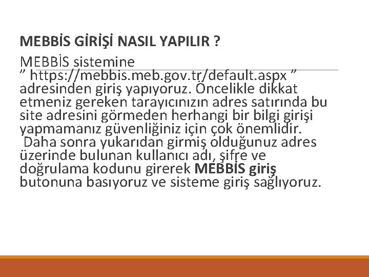  MEBBİS GİRİŞİ NASIL YAPILIR ? MEBBİS sistemine ” https: //mebbis. meb. gov. tr/default.