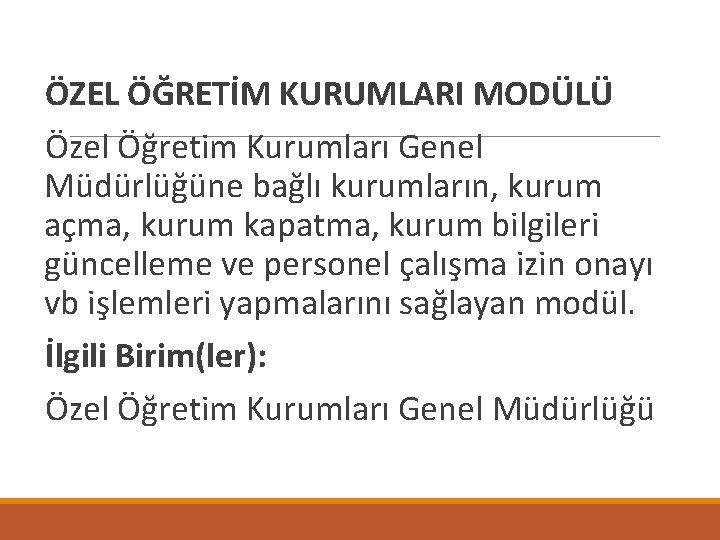  ÖZEL ÖĞRETİM KURUMLARI MODÜLÜ Özel Öğretim Kurumları Genel Müdürlüğüne bağlı kurumların, kurum açma,